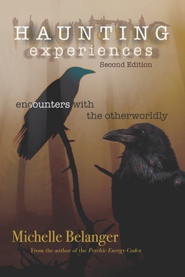 Haunting Experiences: encounters with the otherworldly by Belanger, Michelle
