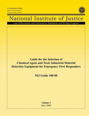 Guide for the Selection of Chemical Agent and Toxic Industrial Material Detection Equipment for Emergency First Responders by Programs, Office of Justice