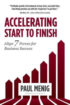 Accelerating Start to Finish: Align 7 Forces for Business Success by Menig, Paul