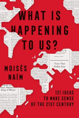 What Is Happening to Us: 121 Ideas to Make Sense of the 21st Century by Na M., Mois S.