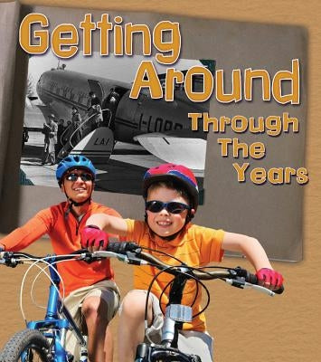 Getting Around Through the Years: How Transportation Has Changed in Living Memory by Lewis, Clare
