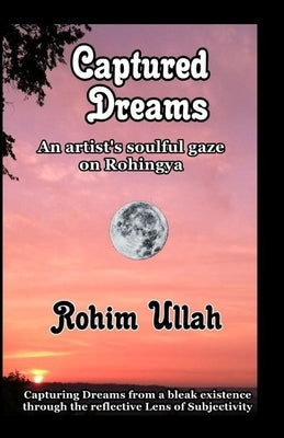 Captured Dreams: An Artist's Soulful Gaze on Rohingya by Ramdass, Amy Dio