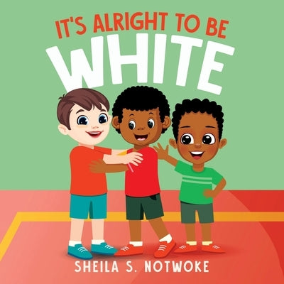 It's Alright to Be White by Notwoke, Sheila S.