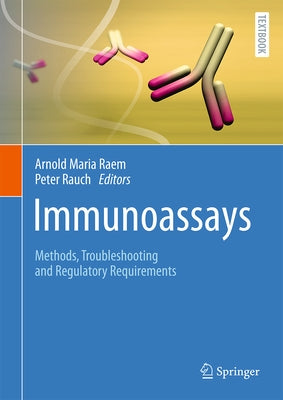 Immunoassays: Methods, Troubleshooting and Regulatory Requirements by Raem, Arnold Maria