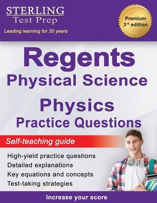 Regents Physics Practice Questions: New York Regents Physical Science Physics Practice Questions with Detailed Explanations by Test Prep, Sterling