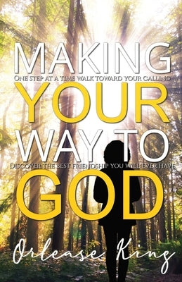 Making Your Way To GOD by King, Orlease