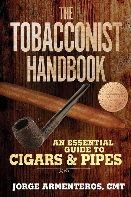 The Tobacconist Handbook: An Essential Guide to Cigars & Pipes by Armenteros, Jorge