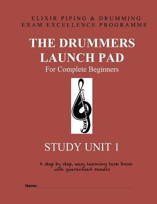 The Drummers Launch Pad: Study Unit 1 by Drumming, Elixir Piping and