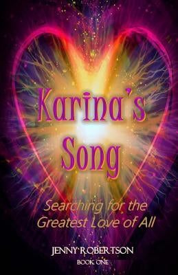 Karina's Song: Searching for the Greatest Love of All by Robertson, Jenny