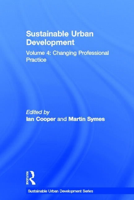 Sustainable Urban Development Volume 4: Changing Professional Practice by Cooper, Ian