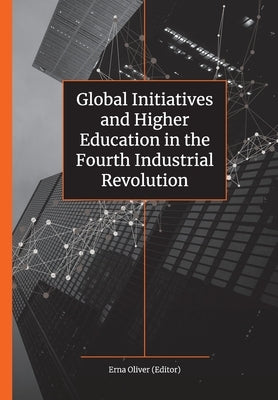 Global Initiatives and Higher Education in the Fourth Industrial Revolution by Oliver, Erna