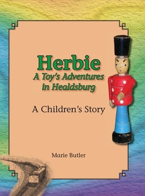 Herbie - A Toy's Adventures in Healdsburg by Butler, Marie
