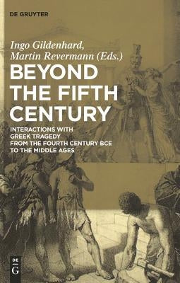 Beyond the Fifth Century by Gildenhard, Ingo