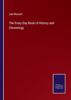 The Every Day Book of History and Chronology by Munsell, Joel