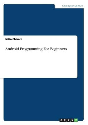 Android Programming For Beginners by Chikani, Nitin