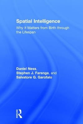 Spatial Intelligence: Why It Matters from Birth Through the Lifespan by Ness, Daniel