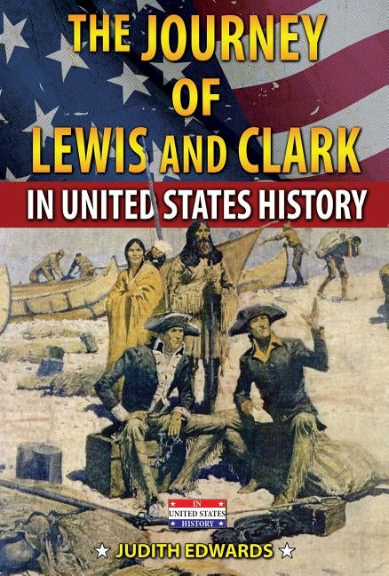 The Journey of Lewis and Clark in United States History by Edwards, Judith