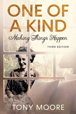 One Of A Kind: Making Things Happen by Moore, Tony