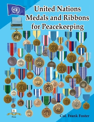 United Nations Medals and Ribbons for Peacekeeping by Foster, Col Frank C.