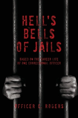 Hell's Bells of Jails by Rogers, Officer C.