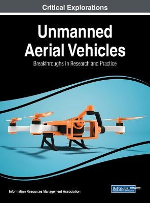 Unmanned Aerial Vehicles: Breakthroughs in Research and Practice by Management Association, Information Reso