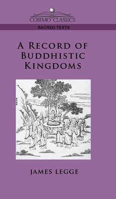 Record of Buddhistic Kingdoms by Legge, James