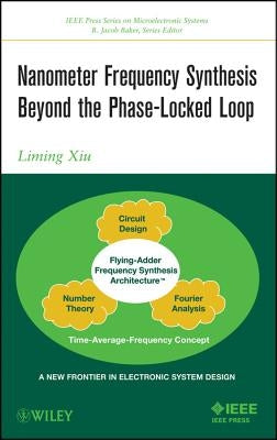 Nanometer Frequency Synthesis Beyond the Phase-Locked Loop by Xiu, Liming