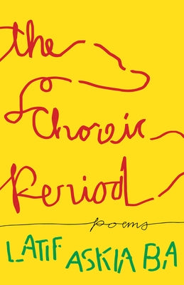 The Choreic Period: Poems by Askia Ba, Latif