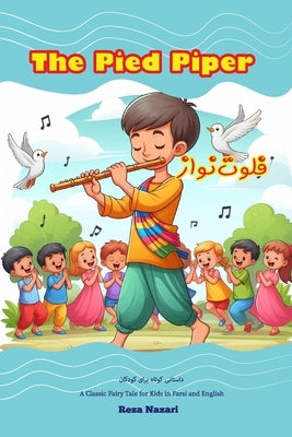 The Pied Piper: A Classic Fairy Tale for Kids in Farsi and English by Nazari, Reza