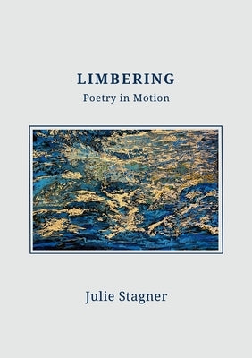 Limbering: Poetry in Motion by Stagner, Julie