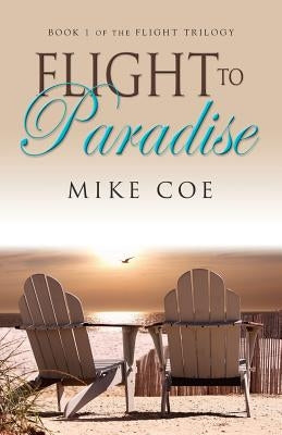 Flight to Paradise: Flight Trilogy, Book 1 by Coe, Mike