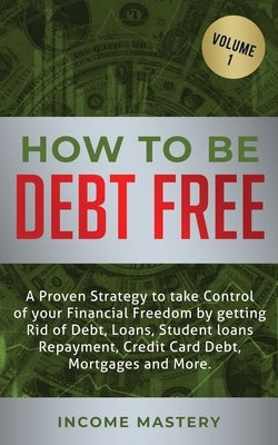 How to be Debt Free: A proven strategy to take control of your financial freedom by getting rid of debt, loans, student loans repayment, cr by Wall, Phil