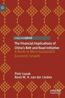 The Financial Implications of China's Belt and Road Initiative: A Route to More Sustainable Economic Growth by Lasak, Piotr