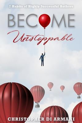 Become Unstoppable: 7 Habits of Highly Successful Authors by Johnson, Nicolas
