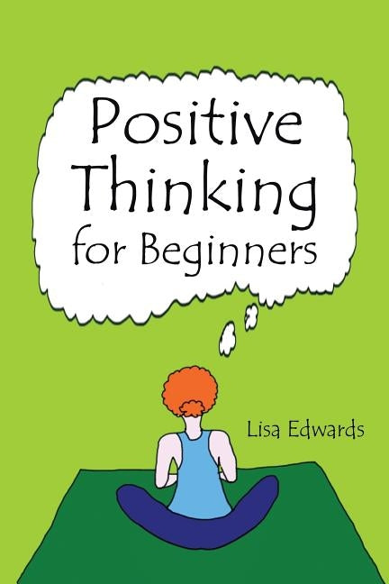 Positive Thinking for Beginners by Edwards, Lisa