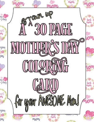 A Grown Up 30 Page Mother's Day Coloring Card!: For your AWESOME Mom! by Publishing, Livinglifetotally