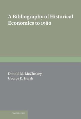 A Bibliography of Historical Economics to 1980 by McCloskey, Donald N.