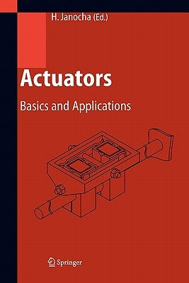 Actuators: Basics and Applications by Janocha, Hartmut