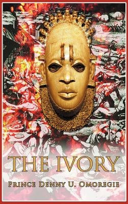 The Ivory by Omoregie, Prince Denny U.
