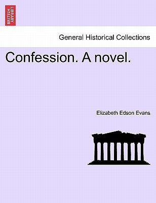 Confession. a Novel. by Evans, Elizabeth Edson