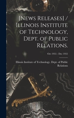[News Releases] / Illinois Institute of Technology, Dept. of Public Relations.; Oct 1955 - Dec 1955 by Illinois Institute of Technology Dept