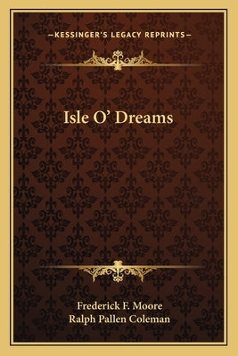 Isle O' Dreams by Moore, Frederick F.