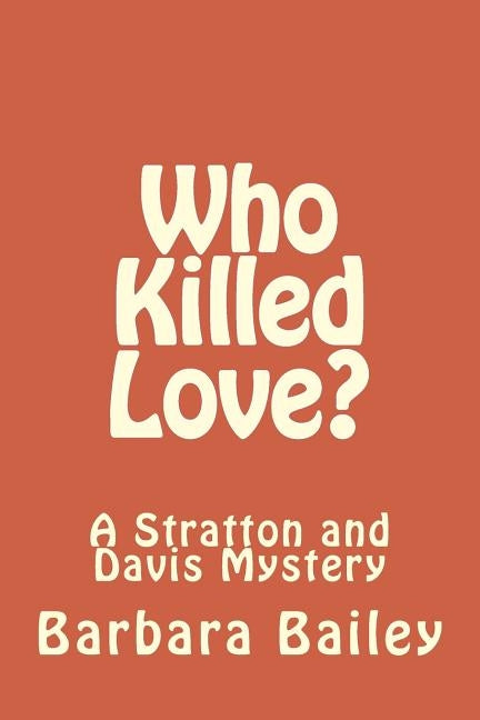 Who Killed Love?: A Stratton and Davis Mystery by Bailey, Barbara