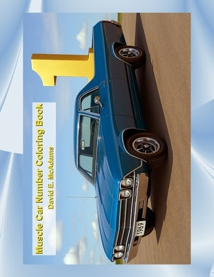 Muscle Car Number Coloring Book: A Fun-Filled Coloring Adventure with American Muscle Cars! by McAdams, David E.