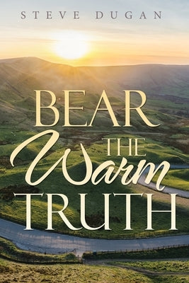 Bear the Warm Truth by Dugan, Steve