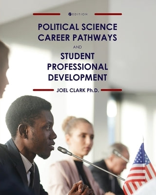 Political Science Career Pathways and Student Professional Development by Clark, Joel