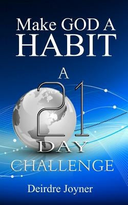 Make God A Habit: A 21-Day Challenge by Joyner, Deirdre