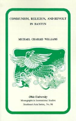 Communism, Religion, and Revolt in Banten by Williams, Michael