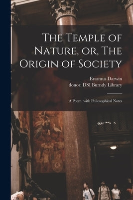 The Temple of Nature, or, The Origin of Society: a Poem, With Philosophical Notes by Darwin, Erasmus 1731-1802