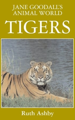 Jane Goodall's Animal World Tigers by Ashby, Ruth